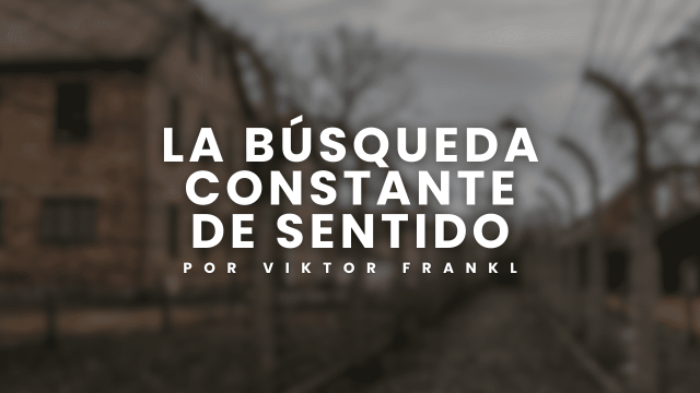 Viktor Frankl y la Búsqueda Constante de Sentido