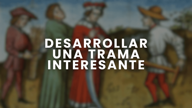 Cómo desarrollar una trama interesante