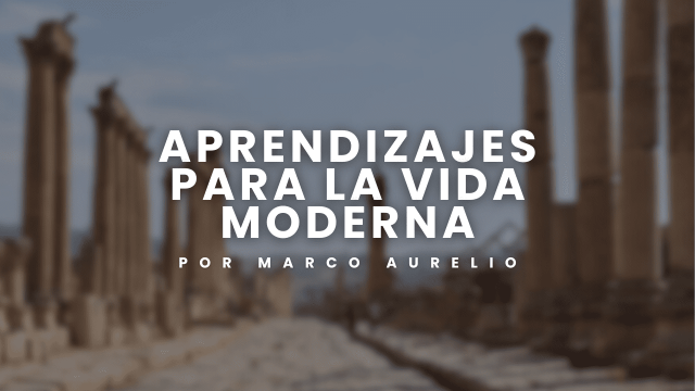 Aprendizajes de Marco Aurelio para la vida moderna