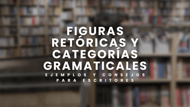 Las Figuras Retóricas y Categorías Gramaticales. Ejemplos y Conejos para Escritores