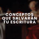 Conceptos que salvarán tu escritura