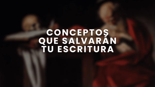 Conceptos que salvarán tu escritura