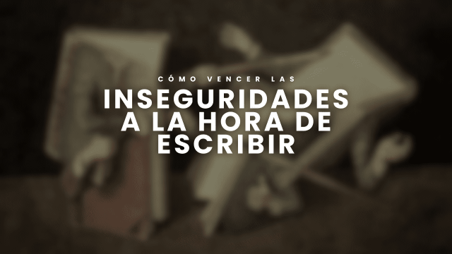 Inseguridades a la hora de escribir